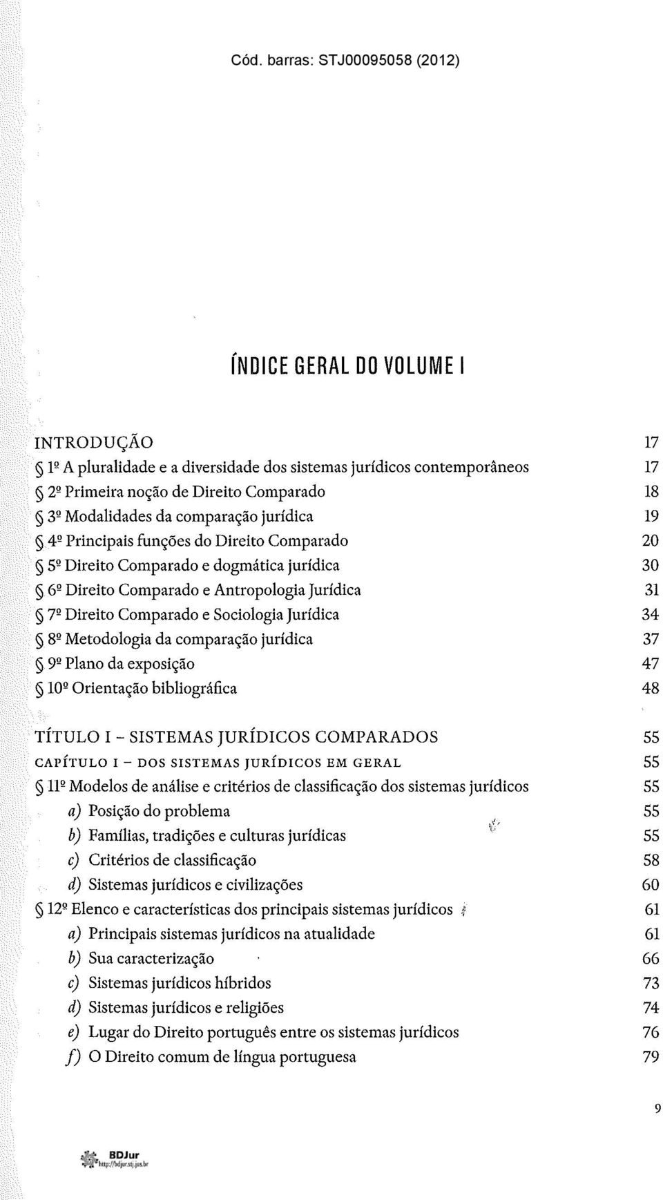 Q Metodologia da comparação jurídica 9 Q Plano da exposição 10 Q Orientação bibliográfica 17 17 18 19 20 30 31 34 37 47 48 TÍTULO I - SISTEMAS JURÍDICOS COMPARADOS CAPÍTULO I - DOS SISTEMAS JURÍDICOS