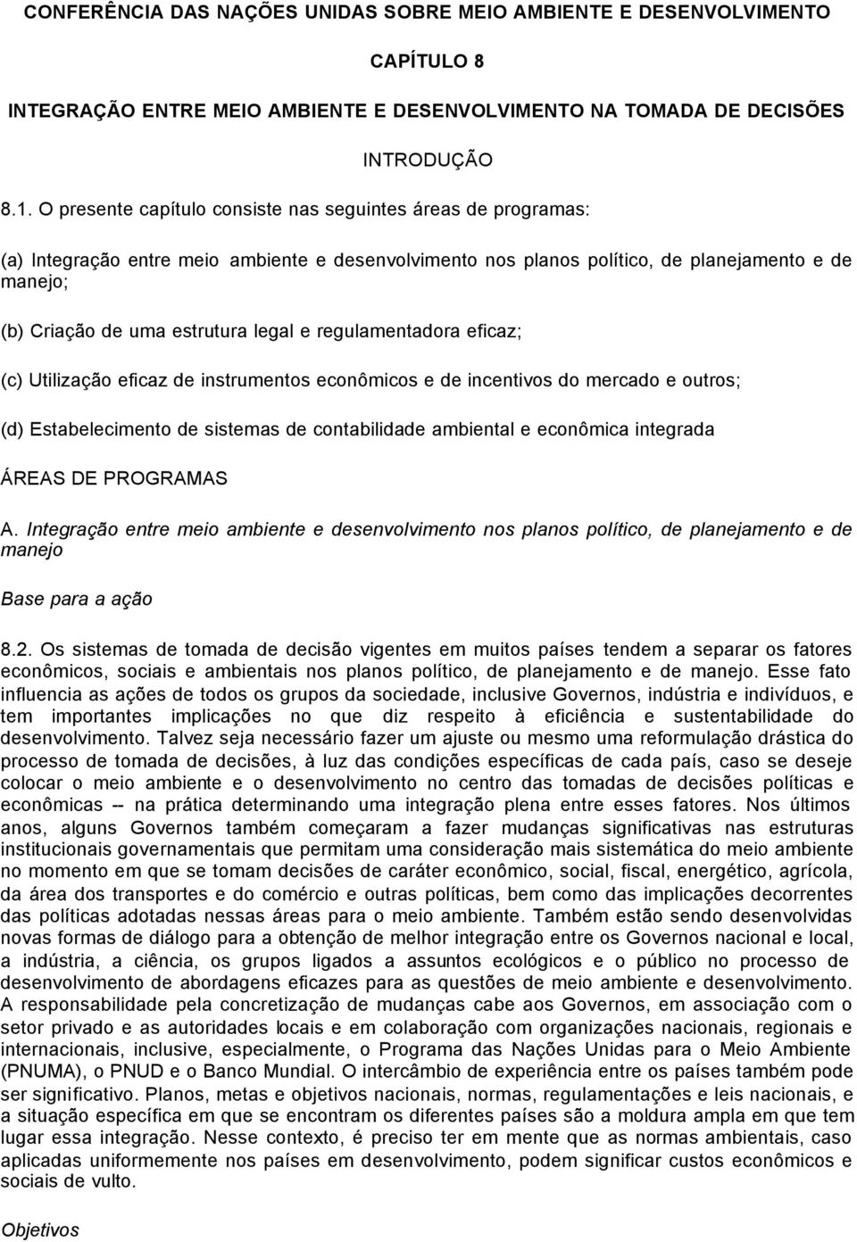 legal e regulamentadora eficaz; (c) Utilização eficaz de instrumentos econômicos e de incentivos do mercado e outros; (d) Estabelecimento de sistemas de contabilidade ambiental e econômica integrada