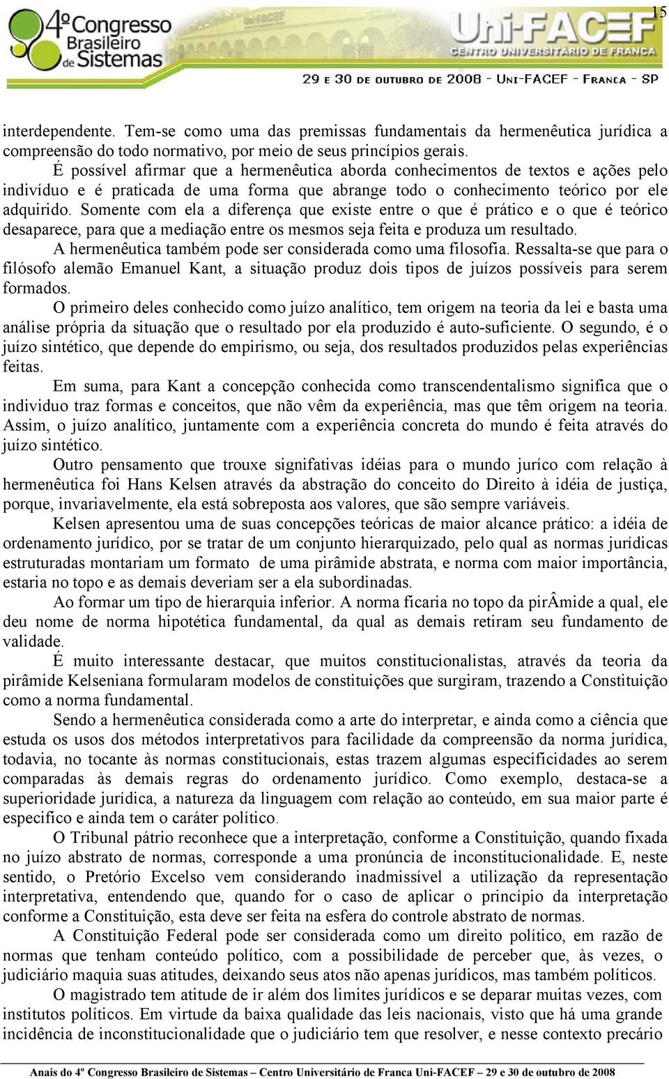 Somente com ela a diferença que existe entre o que é prático e o que é teórico desaparece, para que a mediação entre os mesmos seja feita e produza um resultado.