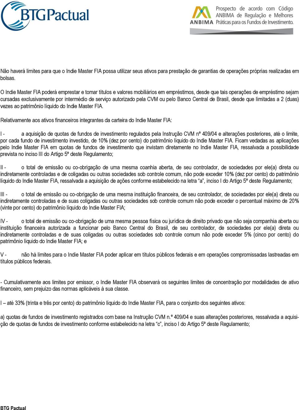 pela CVM ou pelo Banco Central de Brasil, desde que limitadas a 2 (duas) vezes ao patrimônio líquido do Indie Master FIA.