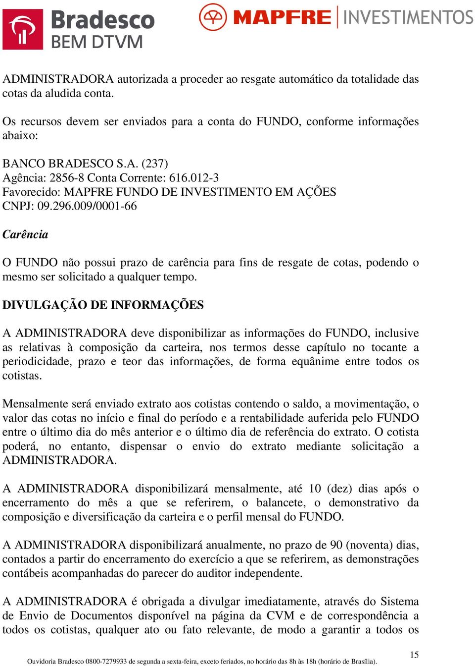 012-3 Favorecido: MAPFRE FUNDO DE INVESTIMENTO EM AÇÕES CNPJ: 09.296.