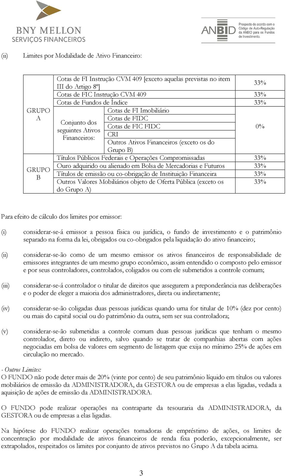 Federais e Operações Compromissadas 33% Ouro adquirido ou alienado em Bolsa de Mercadorias e Futuros 33% Títulos de emissão ou co-obrigação de Instituição Financeira 33% Outros Valores Mobiliários