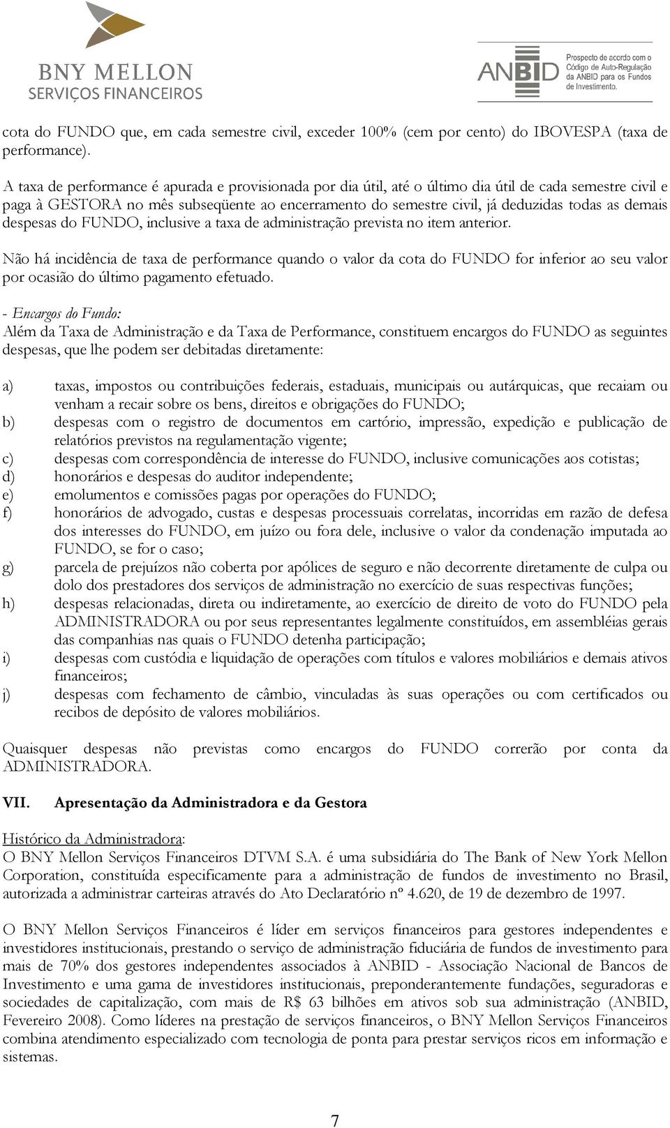 demais despesas do FUNDO, inclusive a taxa de administração prevista no item anterior.