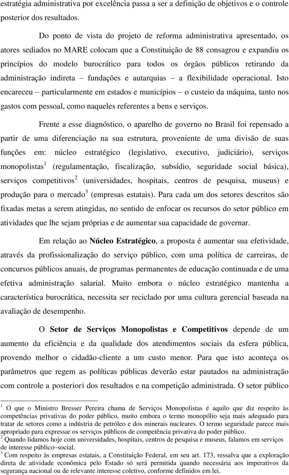 órgãos públicos retirando da administração indireta fundações e autarquias a flexibilidade operacional.