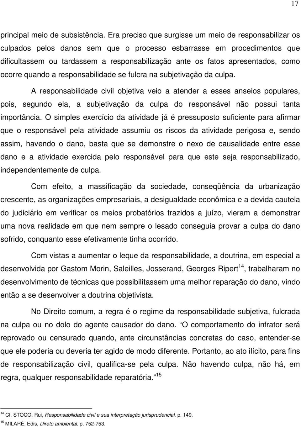 apresentados, como ocorre quando a responsabilidade se fulcra na subjetivação da culpa.