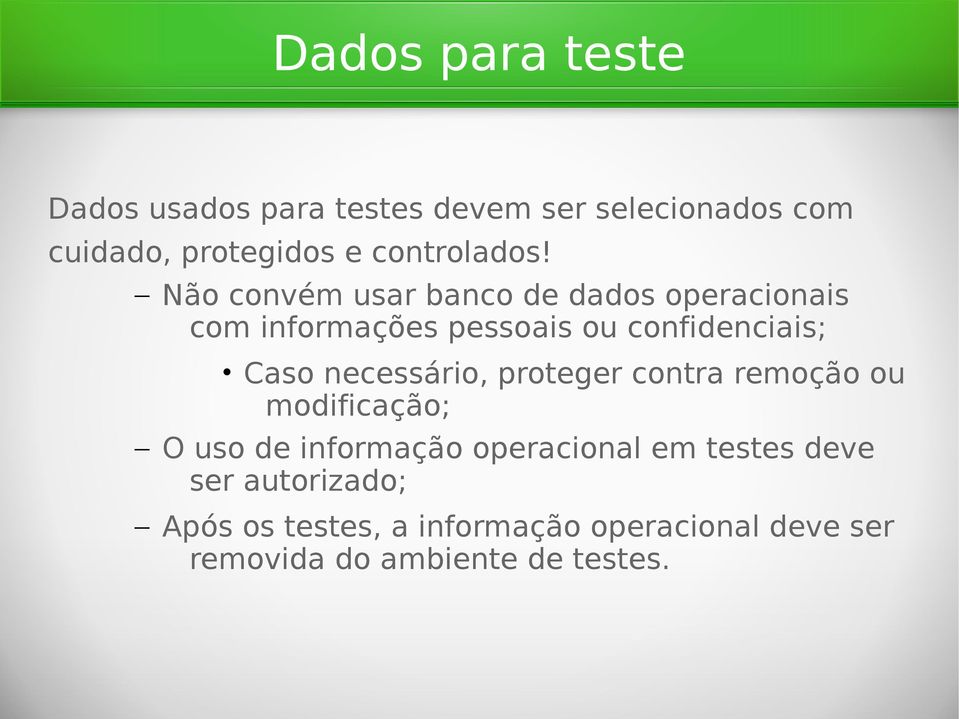 Não convém usar banco de dados operacionais com informações pessoais ou confidenciais; Caso