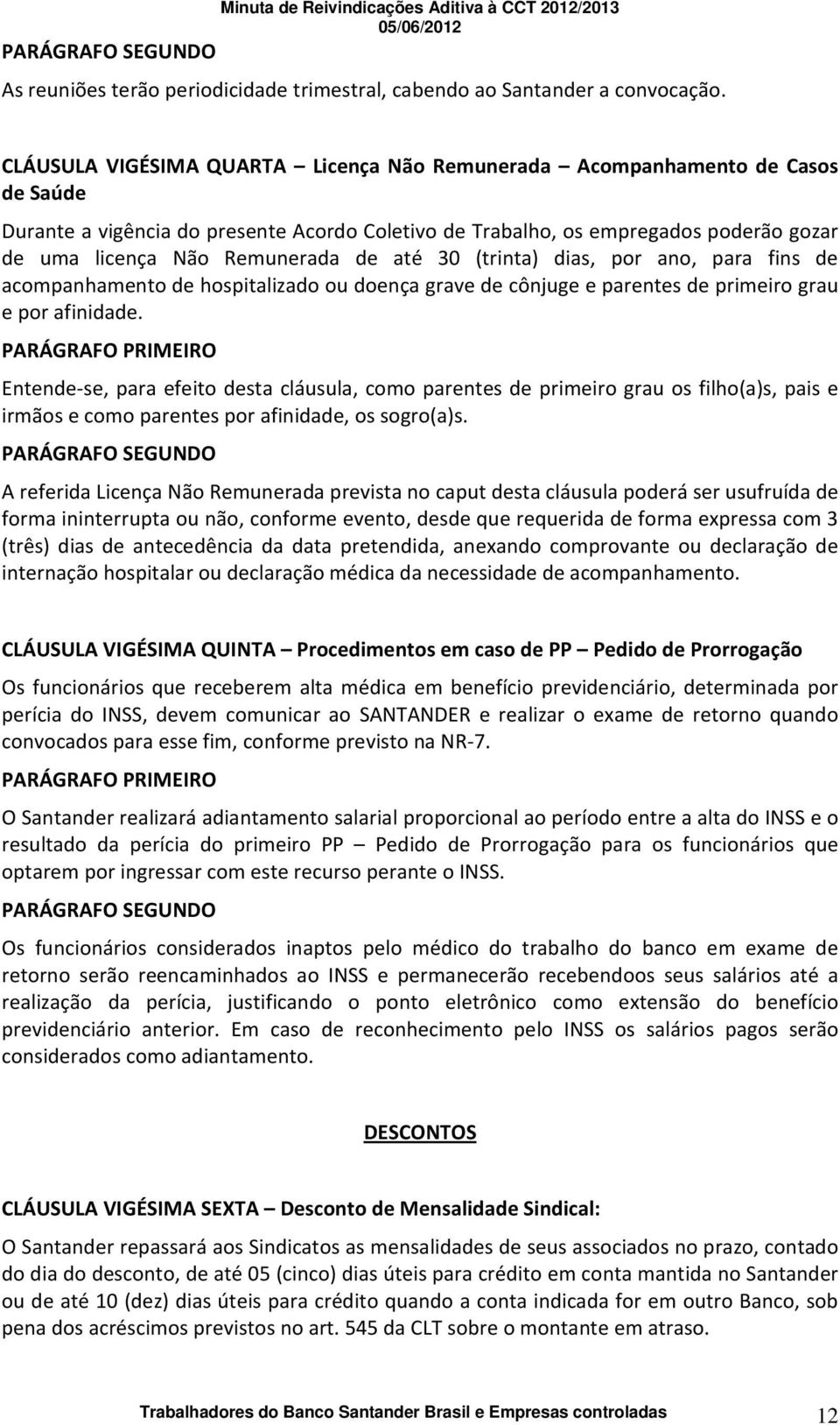 de até 30 (trinta) dias, por ano, para fins de acompanhamento de hospitalizado ou doença grave de cônjuge e parentes de primeiro grau e por afinidade.