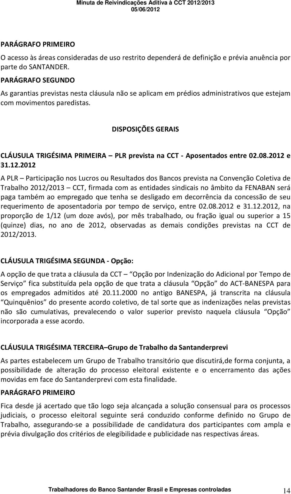 DISPOSIÇÕES GERAIS CLÁUSULA TRIGÉSIMA PRIMEIRA PLR prevista na CCT Aposentados entre 02.08.2012 