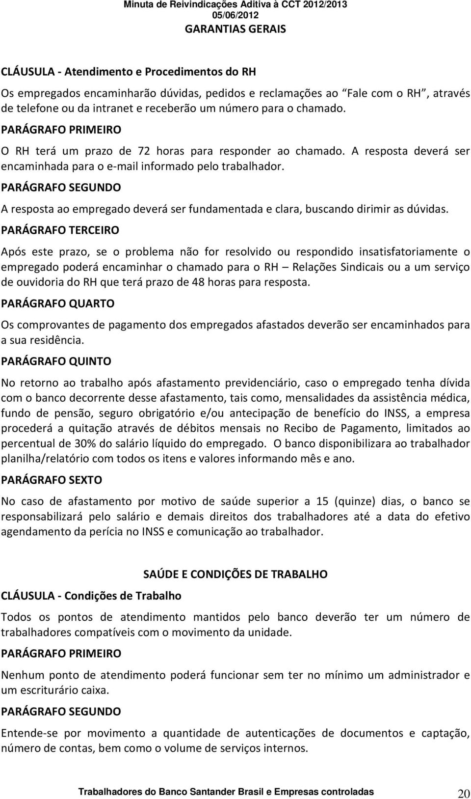 A resposta ao empregado deverá ser fundamentada e clara, buscando dirimir as dúvidas.