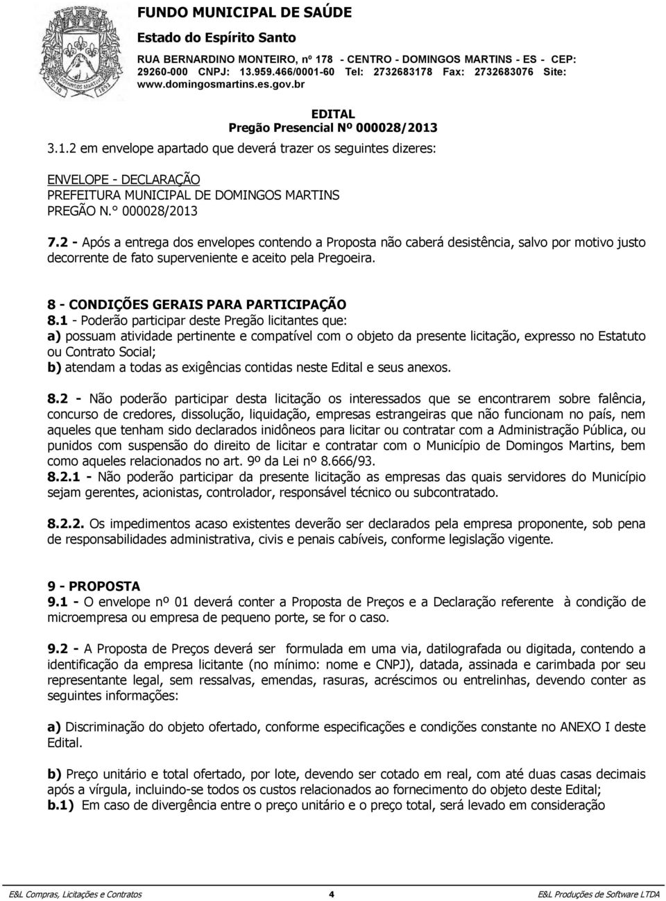 os custos relacionados ao fornecimento do objeto deste Edital; PREGÃO b.1) Em N.