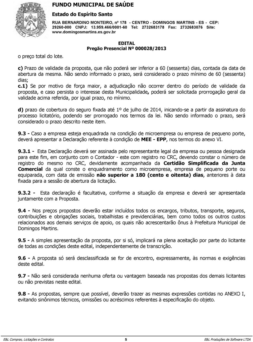 proposta, filial aqueles que não documentos poderá ser que, inferior pela própria a 60 (sessenta) natureza, dias, comprovadamente, contada da data forem de emitidos somente em nome da matriz.