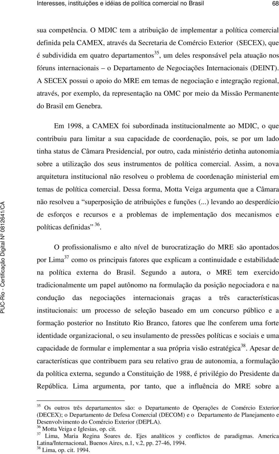 pela atuação nos fóruns internacionais o Departamento de Negociações Internacionais (DEINT).