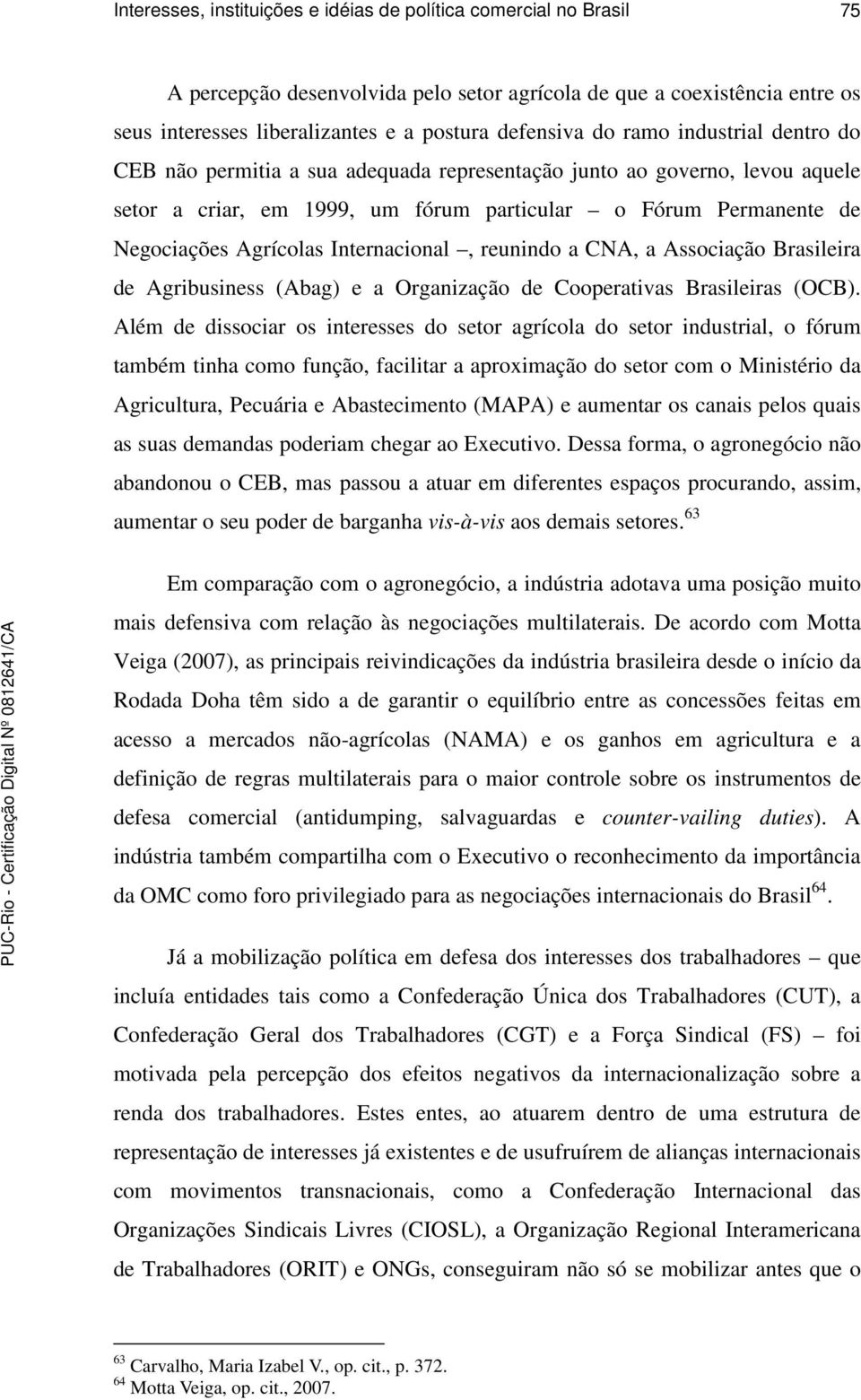 Internacional, reunindo a CNA, a Associação Brasileira de Agribusiness (Abag) e a Organização de Cooperativas Brasileiras (OCB).