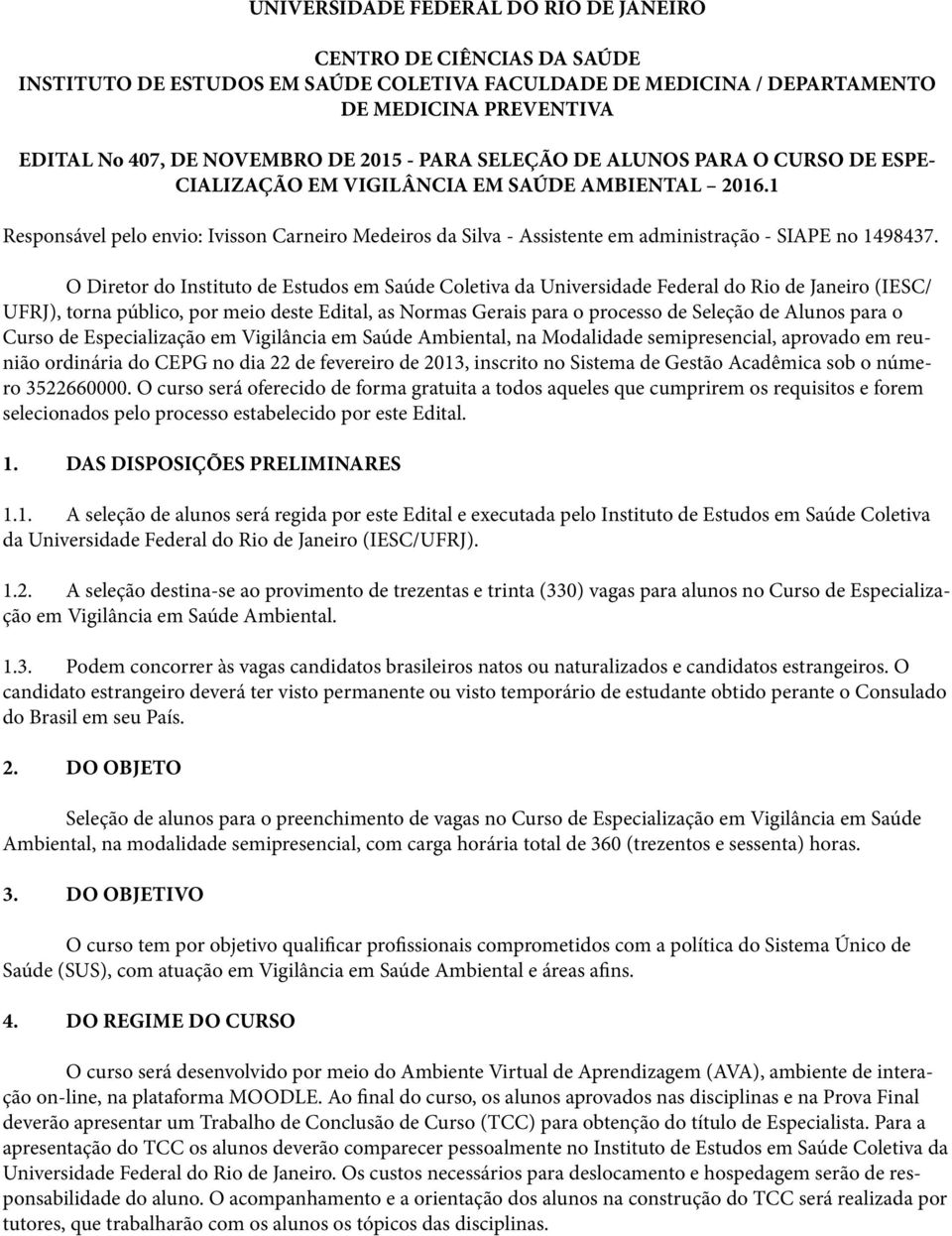 1 Responsável pelo envio: Ivisson Carneiro Medeiros da Silva - Assistente em administração - SIAPE no 1498437.