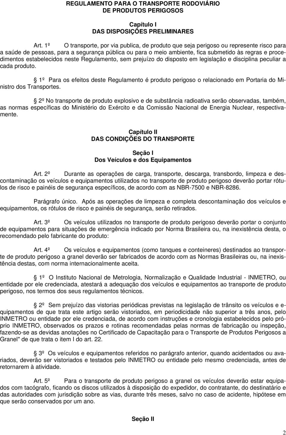 estabelecidos neste Regulamento, sem prejuízo do disposto em legislação e disciplina peculiar a cada produto.