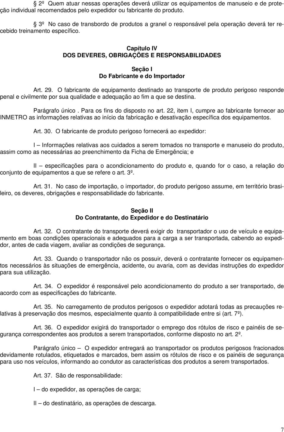 Capítulo IV DOS DEVERES, OBRIGAÇÕES E RESPONSABILIDADES Seção I Do Fabricante e do Importador Art. 29.