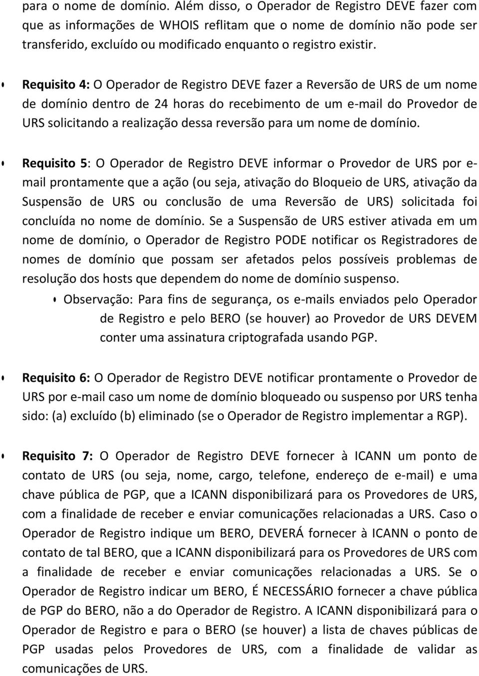 Requisit 5: O Operadr de Registr DEVE infrmar Prvedr de URS pr e- mail prntamente que a açã (u seja, ativaçã d Blquei de URS, ativaçã da Suspensã de URS u cnclusã de uma Reversã de URS) slicitada fi