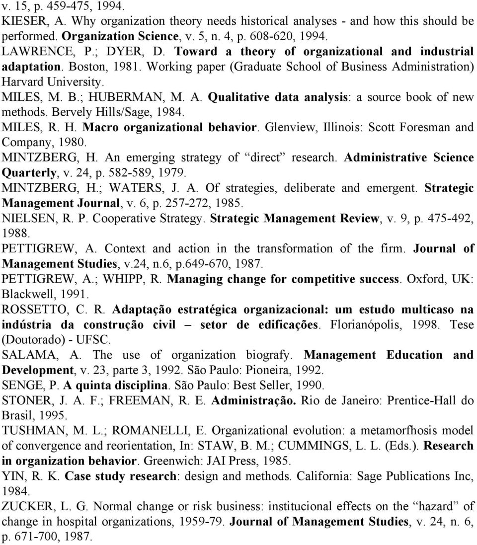 Bervely Hills/Sage, 1984. MILES, R. H. Macro organizational behavior. Glenview, Illinois: Scott Foresman and Company, 1980. MINTZBERG, H. An emerging strategy of direct research.