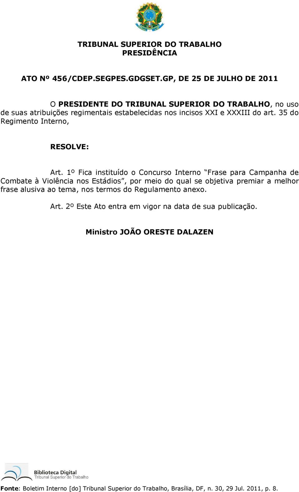 XXI e XXXIII do art. 35 do Regimento Interno, RESOLVE: Art.