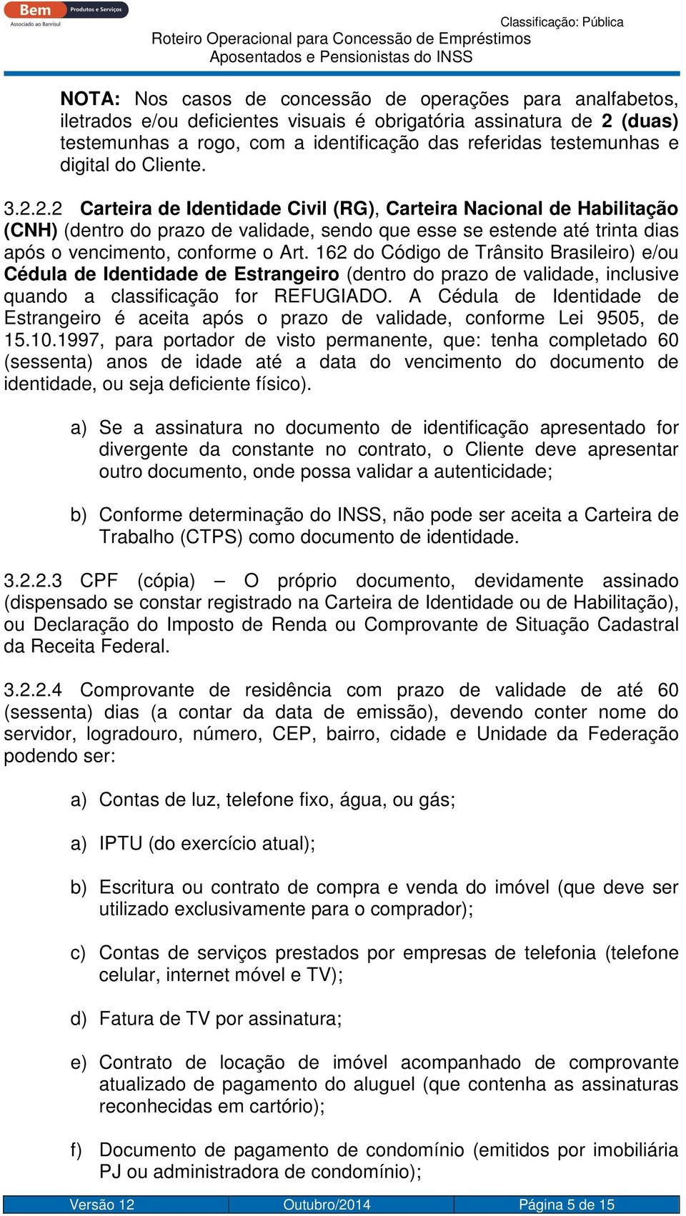 2.2 Carteira de Identidade Civil (RG), Carteira Nacional de Habilitação (CNH) (dentro do prazo de validade, sendo que esse se estende até trinta dias após o vencimento, conforme o Art.