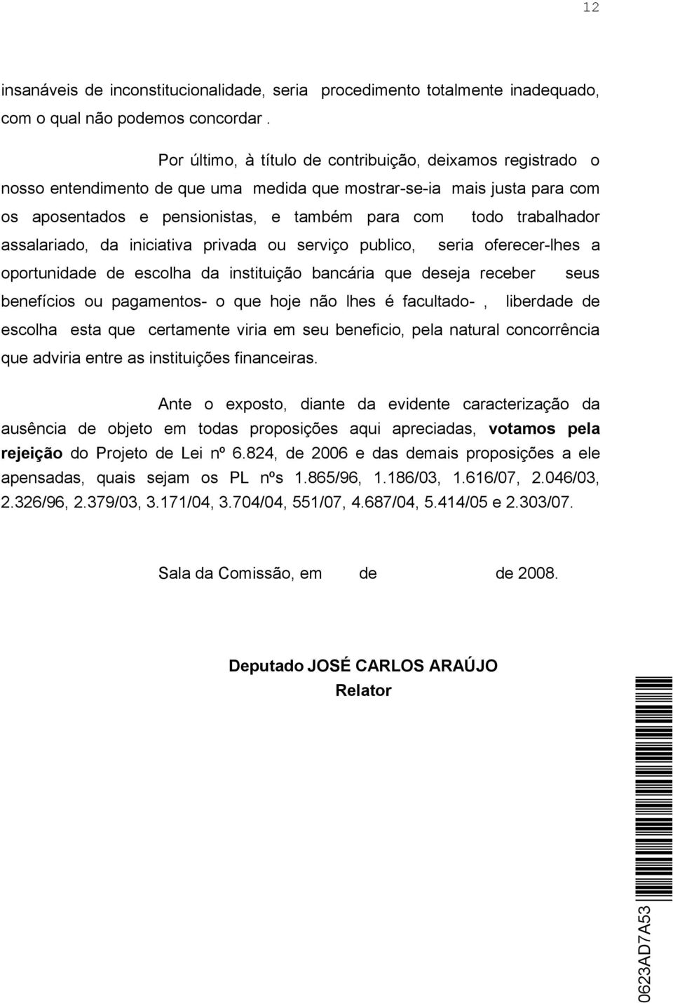 trabalhador assalariado, da iniciativa privada ou serviço publico, seria oferecer-lhes a oportunidade de escolha da instituição bancária que deseja receber seus benefícios ou pagamentos- o que hoje