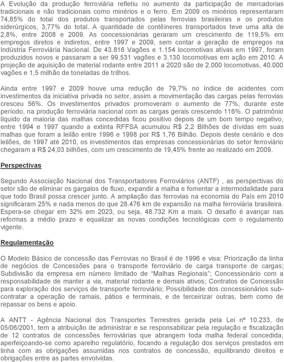 A quantidade de contêineres transportados teve uma alta de 2,8%, entre 2008 e 2009.