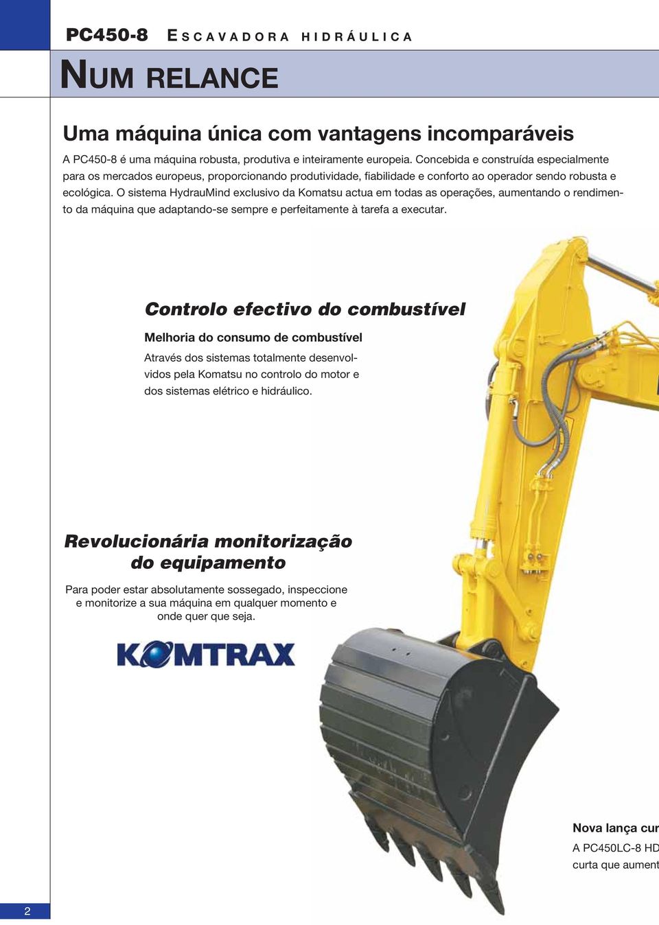 O sistema HydrauMind exclusivo da Komatsu actua em todas as operações, aumentando o rendimento da máquina que adaptando-se sempre e perfeitamente à tarefa a executar.