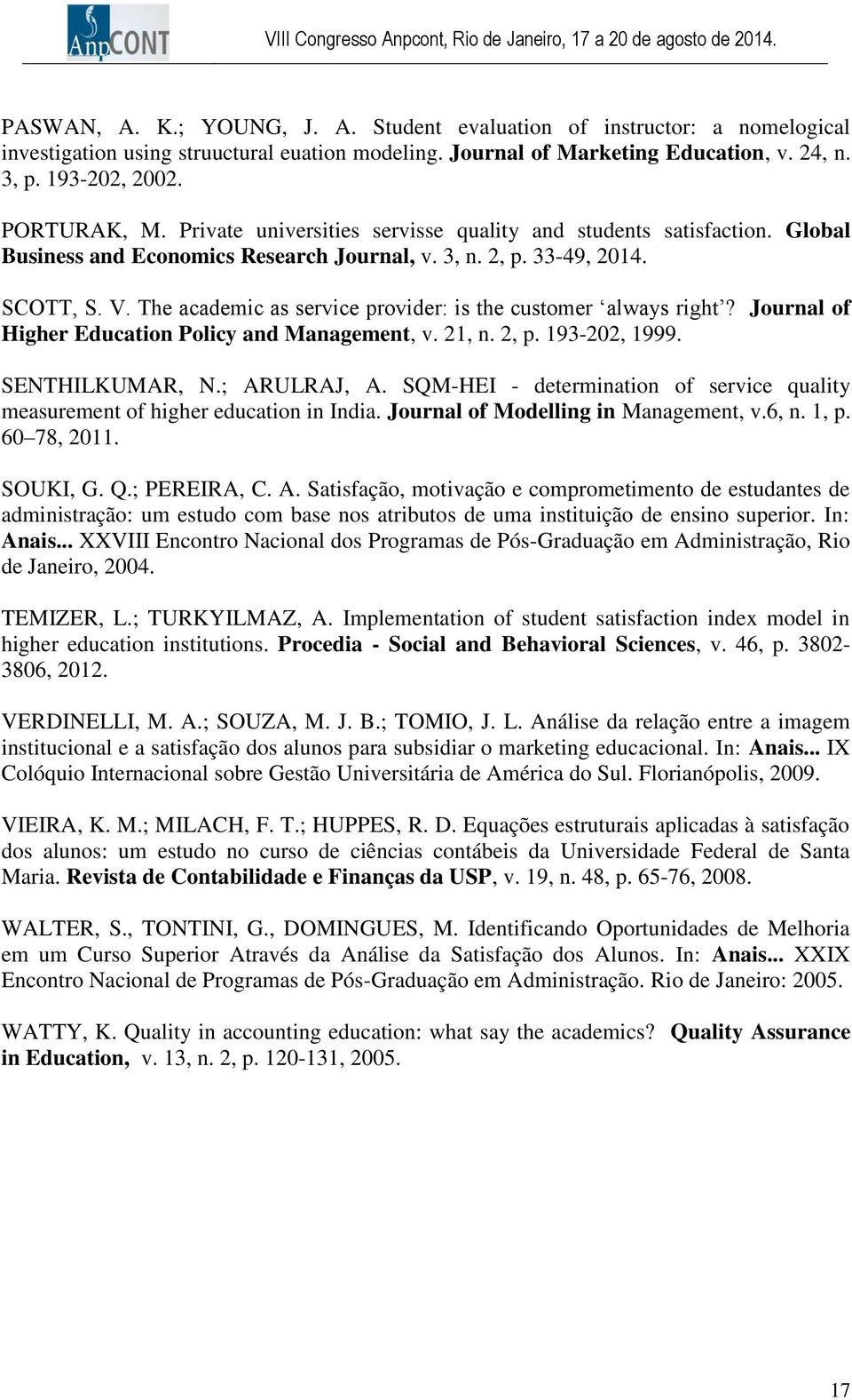 The academic as service provider: is the customer always right? Journal of Higher Education Policy and Management, v. 21, n. 2, p. 193-202, 1999. SENTHILKUMAR, N.; ARULRAJ, A.