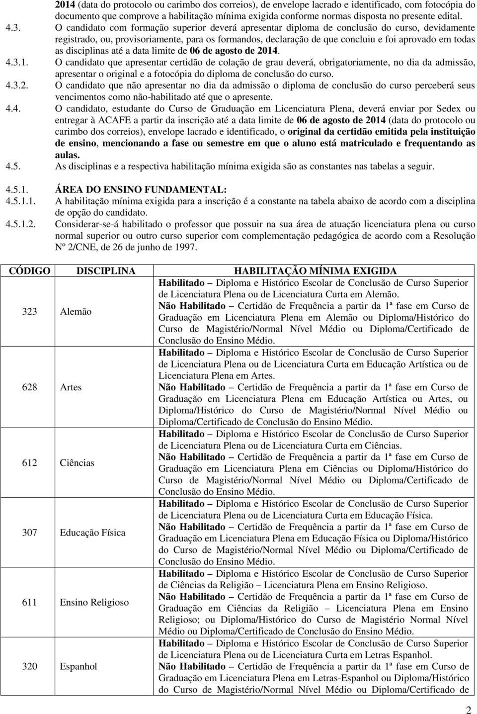 todas as disciplinas até a data limite de 06 de agosto de 2014