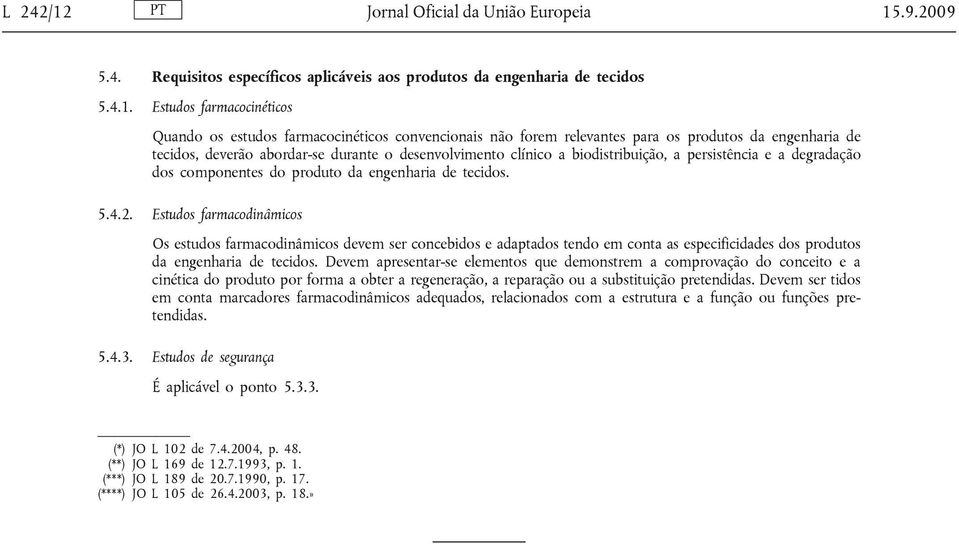 .9.2009 5.4. Requisitos específicos aplicáveis aos produtos da engenharia de tecidos 5.4.1.