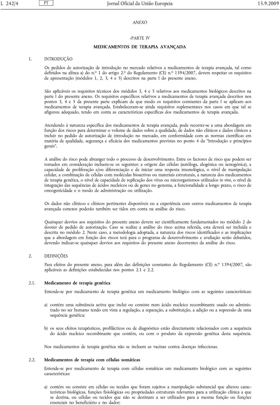 o 1394/2007, devem respeitar os requisitos de apresentação (módulos 1, 2, 3, 4 e 5) descritos na parte I do presente anexo.