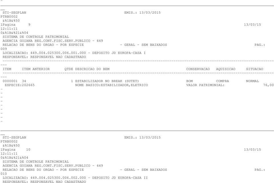 000 DEPOSITO JD EUROPACASA I 0000001 34 1 ESTABILIZADOR NO BREAK (SUTET) BOM COMPRA NORMAL ESPECIE:202665 NOME BASICO:ESTABILIZADOR,ELETRICO VALOR