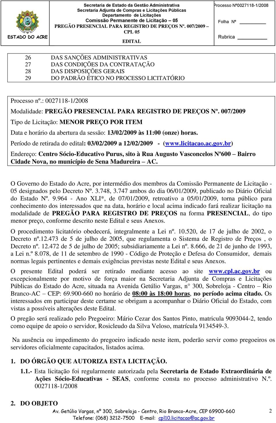Período de retirada do edital: 03/02/2009 a 12/02/2009 - (www.licitacao.ac.gov.
