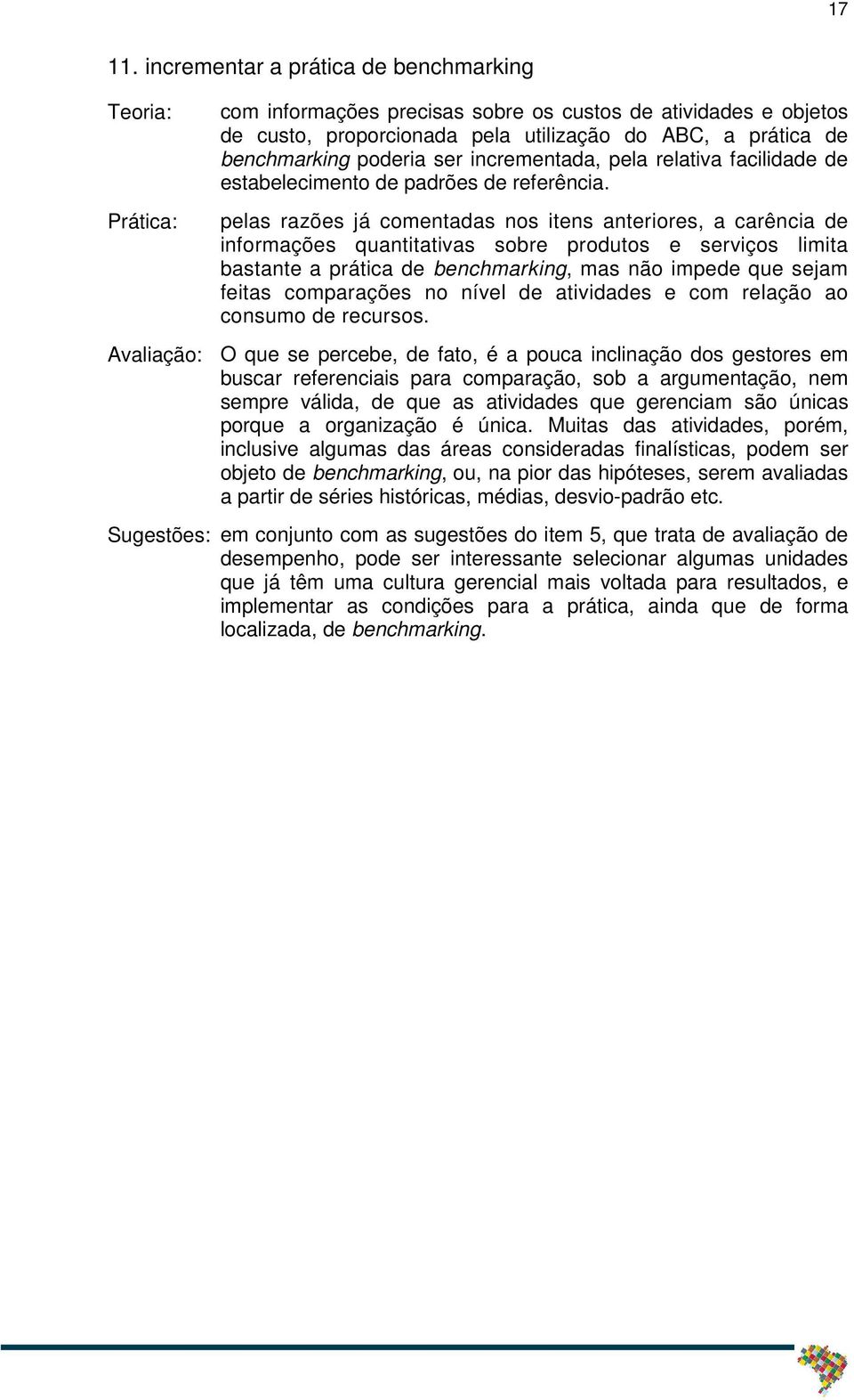 incrementada, pela relativa facilidade de estabelecimento de padrões de referência.