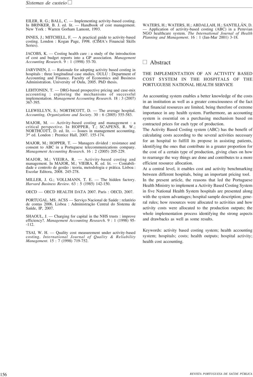 Costing health care : a study of the introduction of cost and budget reports into a GP association. Management Accounting Research. 9 : 1 (1998) 55-70. JARVINEN, J.