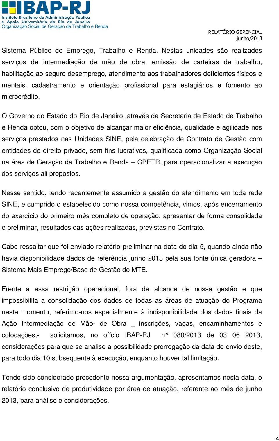 mentais, cadastramento e orientação profissional para estagiários e fomento ao microcrédito.