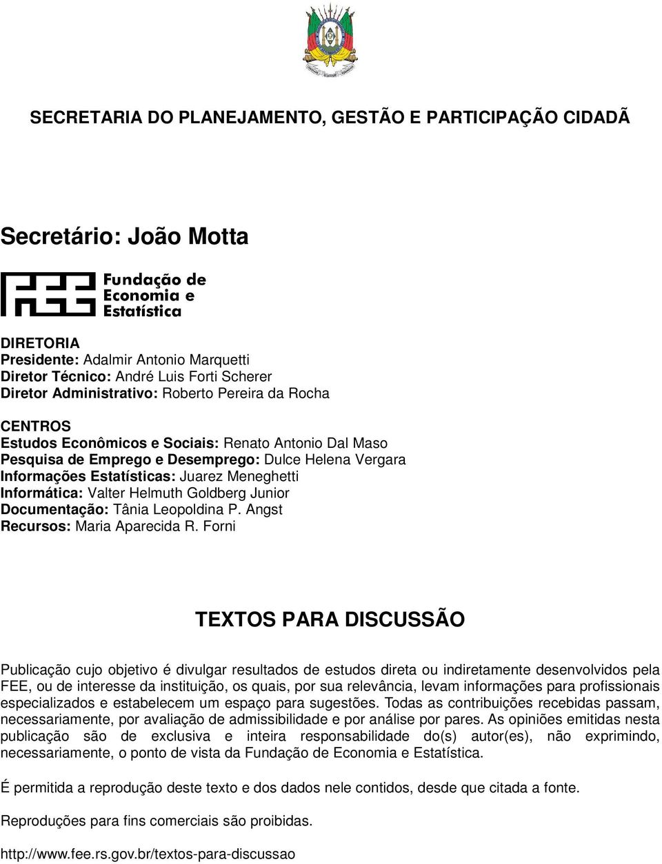 Juarez Meneghetti Informática: Valter Helmuth Goldberg Junior Documentação: Tânia Leopoldina P. Angst Recursos: Maria Aparecida R.
