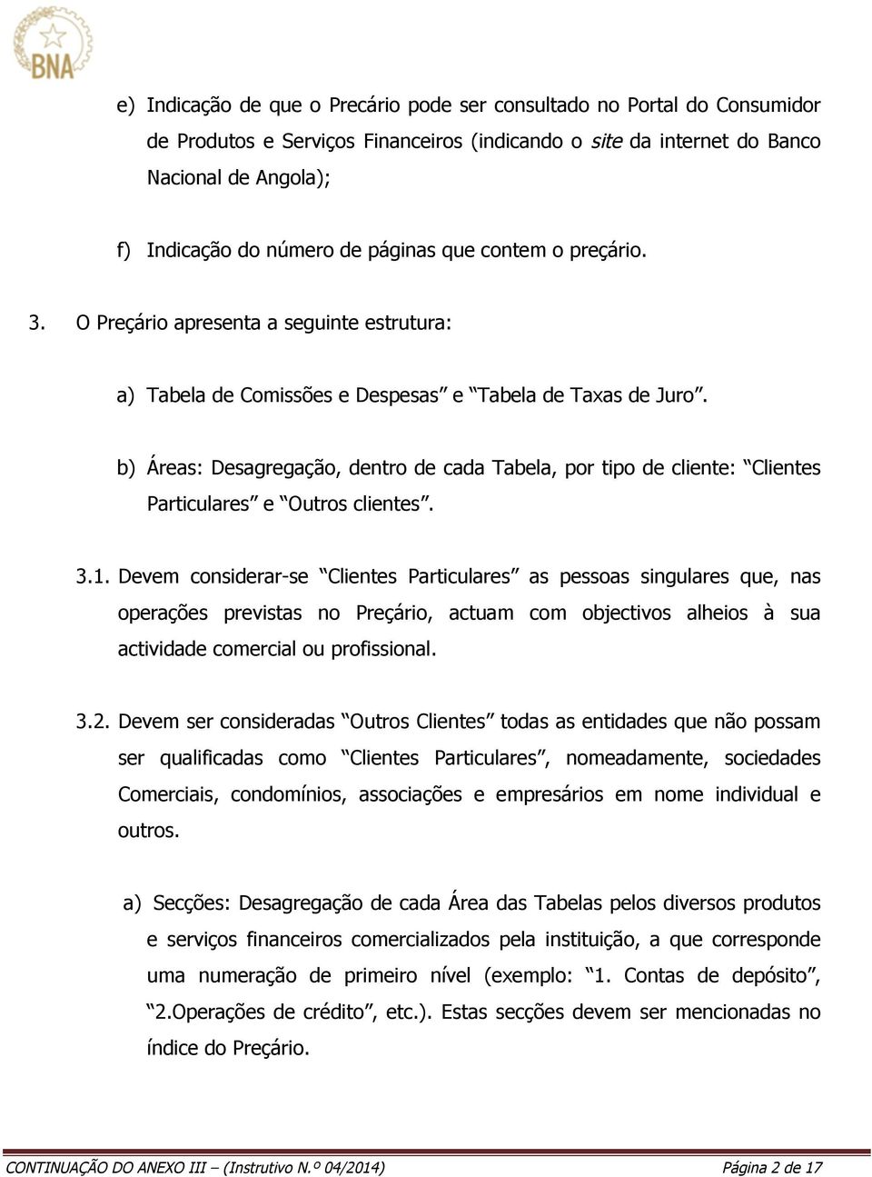 b) Áreas: Desagregação, dentro de cada Tabela, por tipo de cliente: Clientes Particulares e Outros clientes. 3.1.