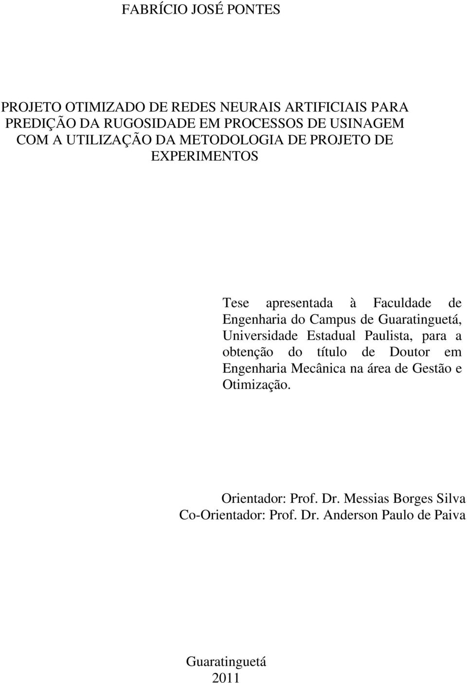 Guaratinguetá, Universidade Estadual Paulista, para a obtenção do título de Doutor em Engenharia Mecânica na área de