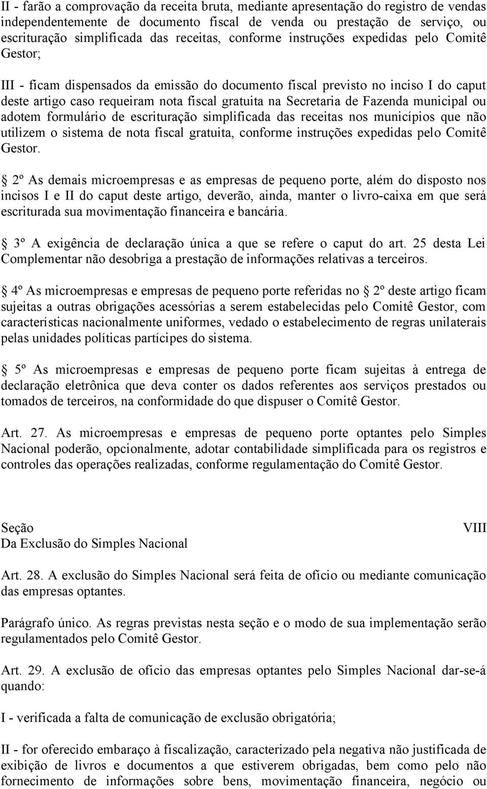 Secretaria de Fazenda municipal ou adotem formulário de escrituração simplificada das receitas nos municípios que não utilizem o sistema de nota fiscal gratuita, conforme instruções expedidas pelo