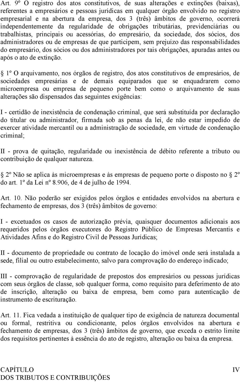 dos sócios, dos administradores ou de empresas de que participem, sem prejuízo das responsabilidades do empresário, dos sócios ou dos administradores por tais obrigações, apuradas antes ou após o ato