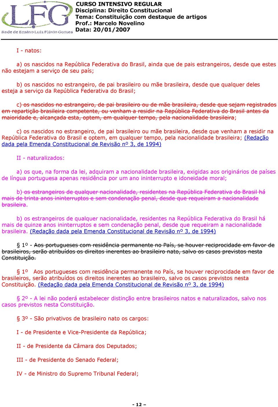 repartição brasileira competente, ou venham a residir na República Federativa do Brasil antes da maioridade e, alcançada esta, optem, em qualquer tempo, pela nacionalidade brasileira; c) os nascidos