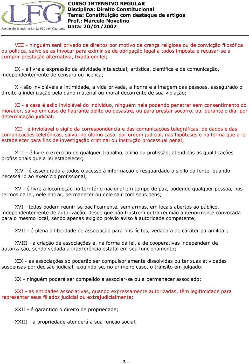 intimidade, a vida privada, a honra e a imagem das pessoas, assegurado o direito a indenização pelo dano material ou moral decorrente de sua violação; XI - a casa é asilo inviolável do indivíduo,