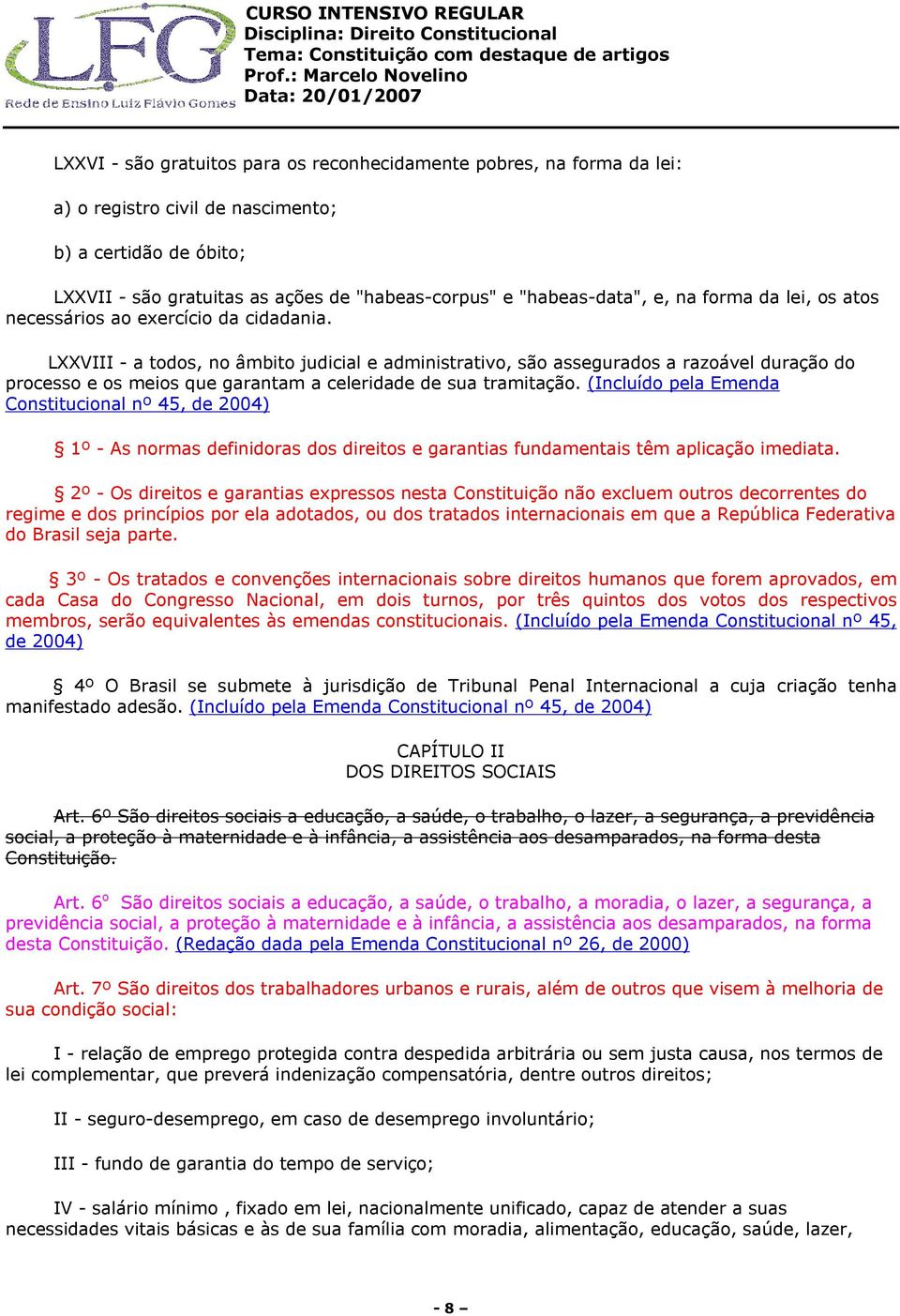 LXXVIII - a todos, no âmbito judicial e administrativo, são assegurados a razoável duração do processo e os meios que garantam a celeridade de sua tramitação.