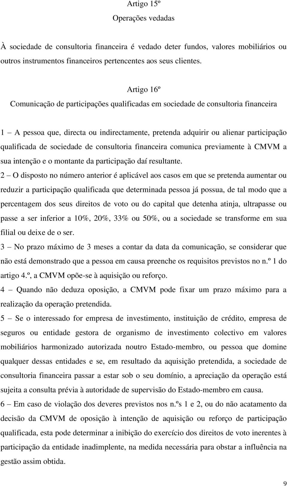 sociedade de consultoria financeira comunica previamente à CMVM a sua intenção e o montante da participação daí resultante.