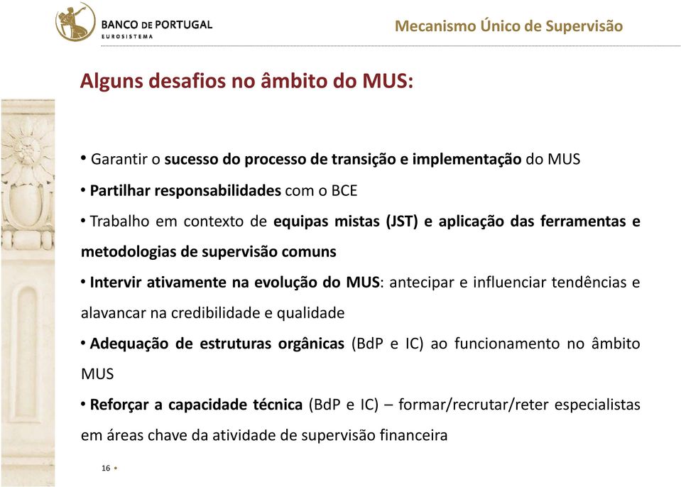 ativamente na evolução do MUS: antecipar e influenciar tendências e alavancar na credibilidade e qualidade Adequação de estruturas orgânicas (BdP e