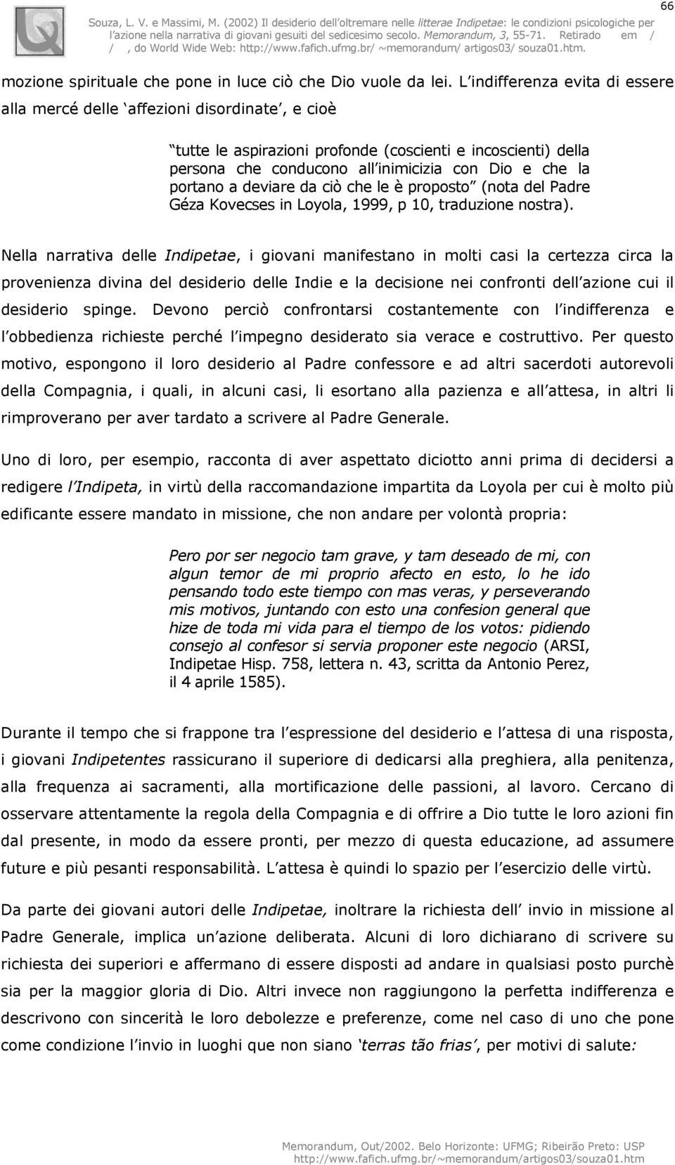 portano a deviare da ciò che le è proposto (nota del Padre Géza Kovecses in Loyola, 1999, p 10, traduzione nostra).