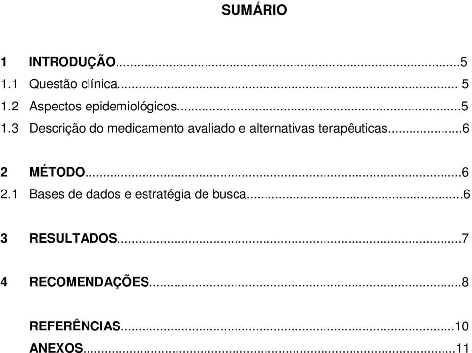 3 Descrição do medicamento avaliado e alternativas terapêuticas.