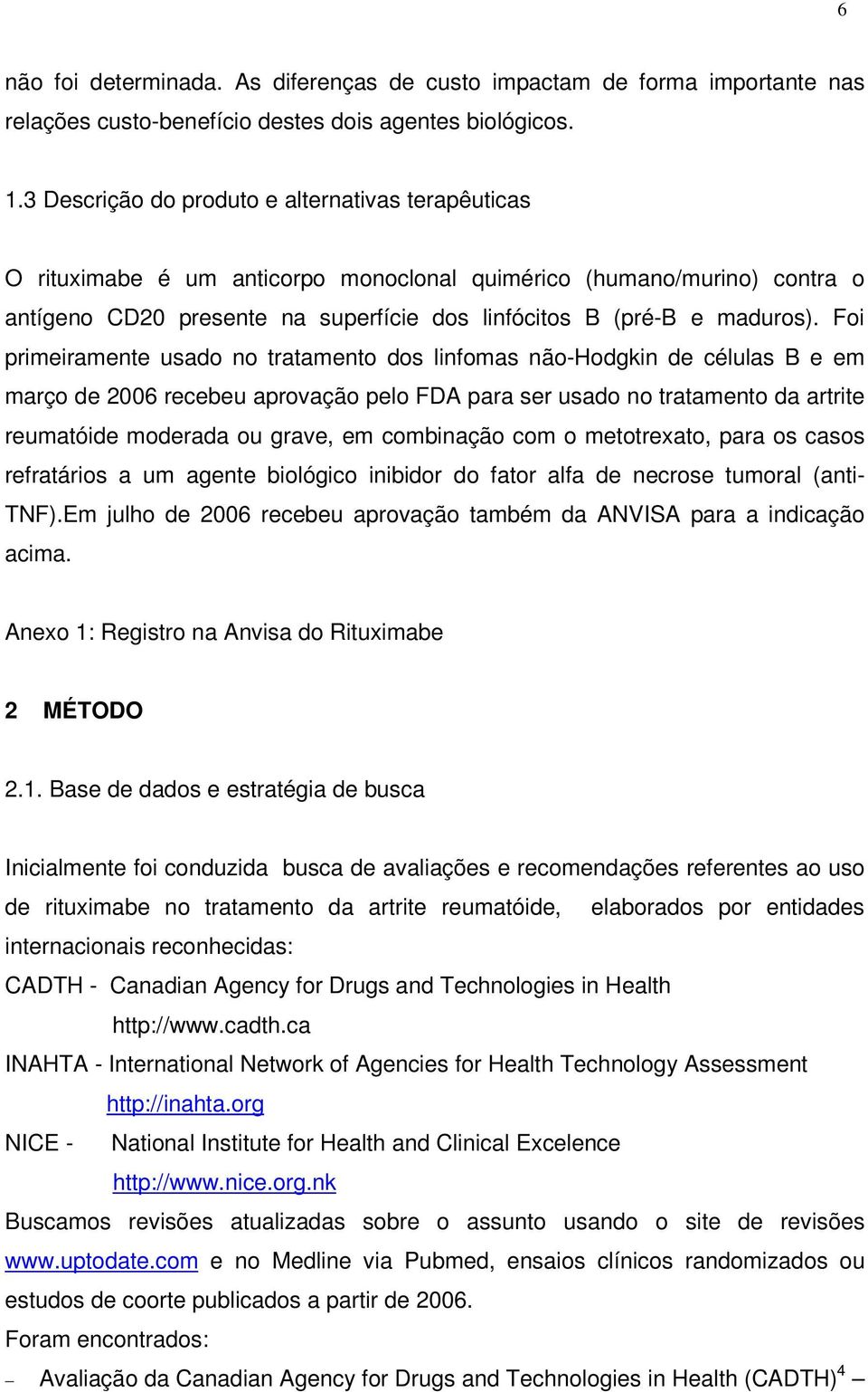 Foi primeiramente usado no tratamento dos linfomas não-hodgkin de células B e em março de 2006 recebeu aprovação pelo FDA para ser usado no tratamento da artrite reumatóide moderada ou grave, em