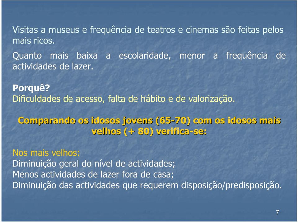 Dificuldades de acesso, falta de hábito e de valorização.